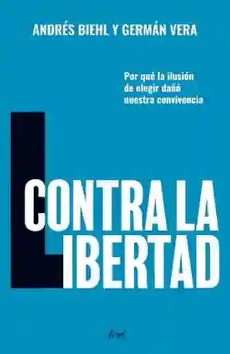 Contra la Libertad - Biehl Andres