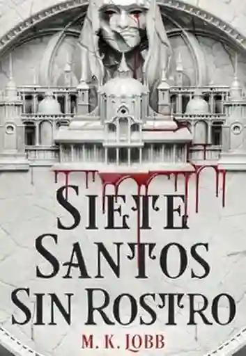 Siete Santos Sin Rostro #1 - Lobb M. K.