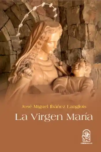 La Virgen Maria. Un Bosquejo de su Vida