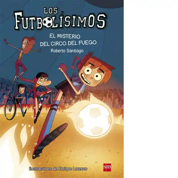 Los Futbolísimos 8. El Misterio Del Circo Del Fuego