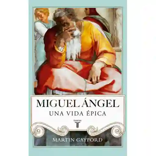 Miguel Angel. Una Vida Épica