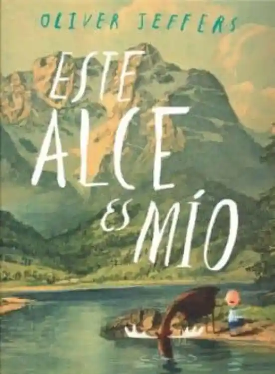 Oliver Jeffers - Este Alce es Mio