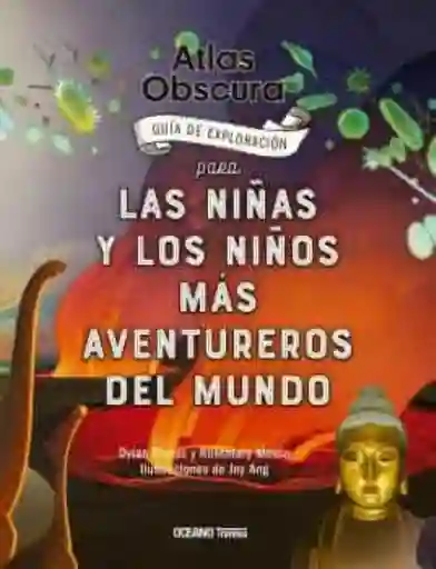 Atlas Obscura. Guia de Exploracion Para Los Niños y Niñas Mas