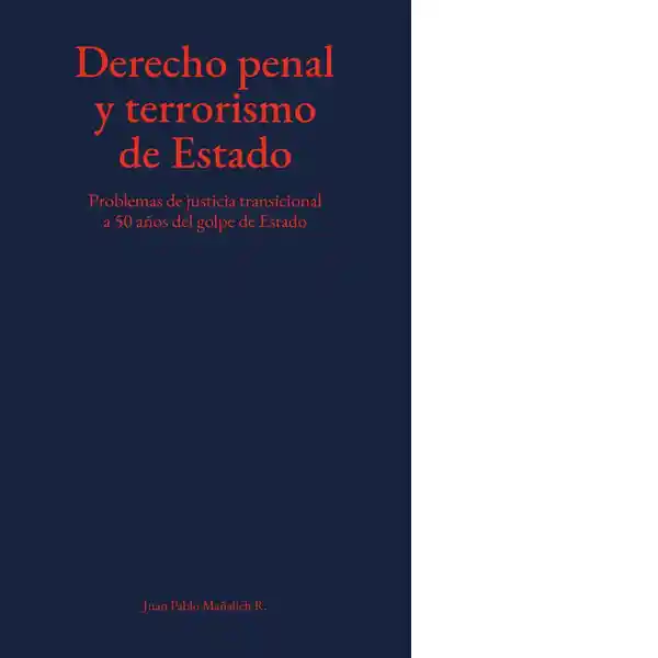 Derecho Penal y Terrorismo Del Estado - Mañalich Juan Pablo