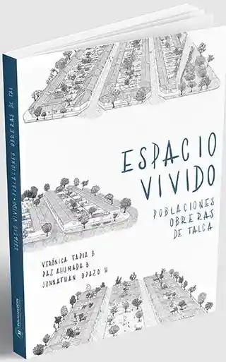 Espacio Vivido. Poblaciones Obreras de Talca