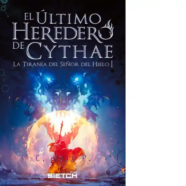 El Último Heredero de Cythae - Holz P. C.