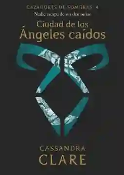 Ciudad de Los Ángeles Caídos - Cazadores de Sombras #4