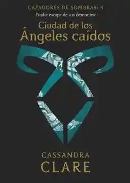 Ciudad de Los Ángeles Caídos - Cazadores de Sombras #4