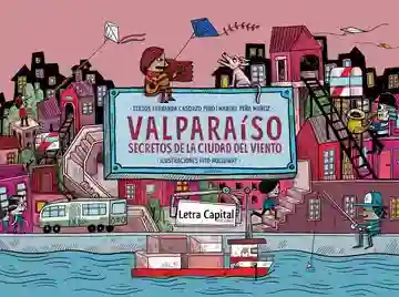 Valparaiso. Secretos de la Ciudad Del Viento