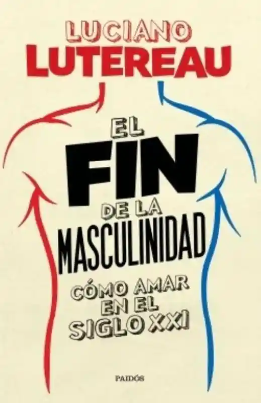 El Fin de la Masculinidad. Como Amar en el Siglo XXI