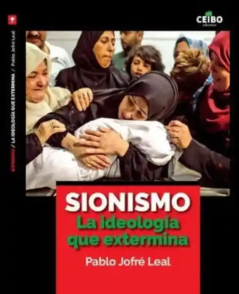 Sionismo. La Ideologia Que Extermina - Jofre Leal Pablo