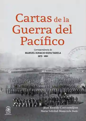 Cartas de la Guerra Del Pacifico Correspondencia de Manuel