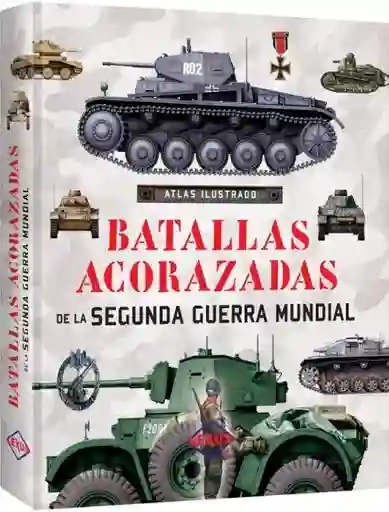 Batallas Acorazadas de la Seguna Guerra Mundial. Atlas Ilustrado