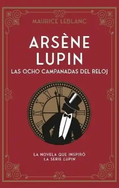 Arsene Lupin Las Ocho Campanadas Del Reloj - Leblanc Maurice