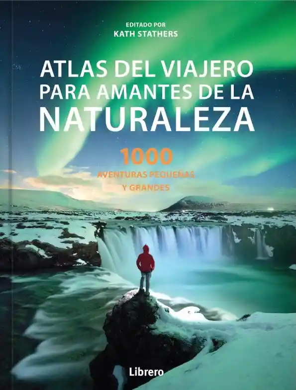 Atlas Del Viajero Para Amantes de la Naturaleza