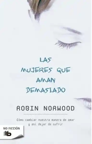 Las Mujeres Que Aman Demasiado - Norwood Robin