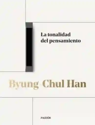 La Tonalidad Del Pensamiento - Han Byung-Chul