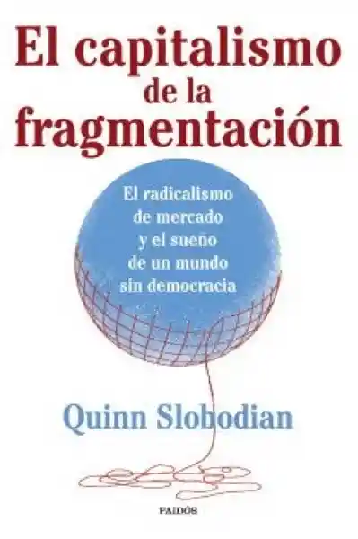 El Capitalismo de la Fragmentación - Slobodian Quinn