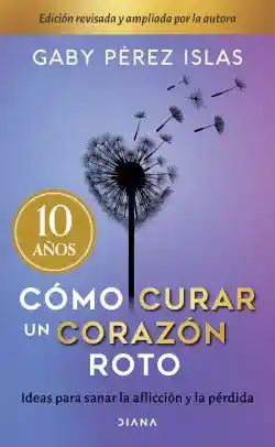 Como Curar un Corazon Roto (10 Aniversario)