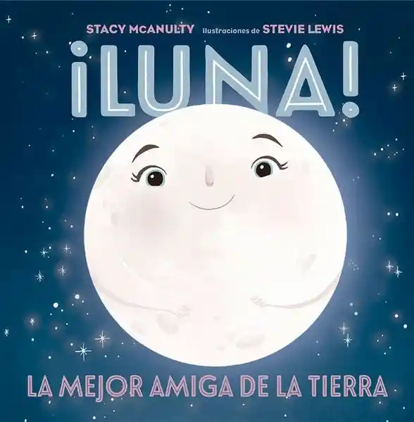 Luna! la Mejor Amiga de la Tierra - Mcanulty Stacy