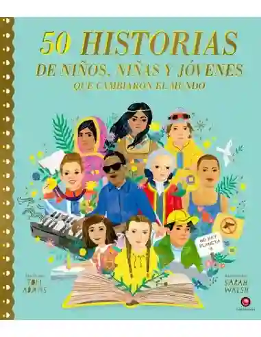 50 Historias de Niños. Niñas y Jovenes Que Cambiaron el Mundo