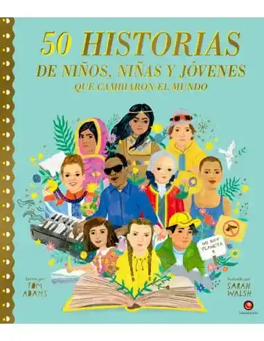 50 Historias de Niños. Niñas y Jovenes Que Cambiaron el Mundo