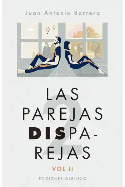 Las Parejas Disparejas. Volumen II - Barrera Juan Antonio