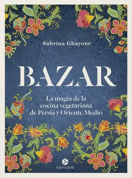 Bazar. La Magia de la Cocina Vegetariana de Persia y Oriente