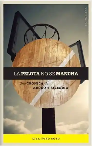 La Pelota no se Mancha - Liza Toro Soto