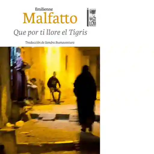 Que Por ti Llore el Tigris - Malfatto Emilienne