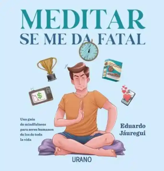 Meditar se me da Fatal - Jauregui Eduardo