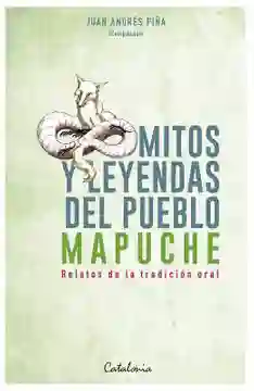 Mitos y Leyendas Del Pueblo Mapuche
