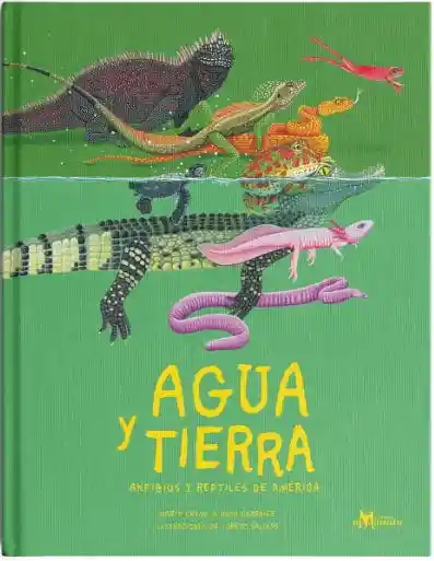 Agua y Tierra. Anfibios y Reptiles de Anfibios de America