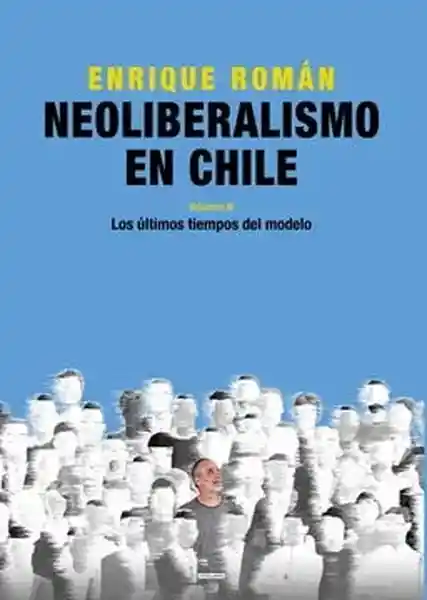 Neoliberalismo en Chile Volumen III - Roman Enrique