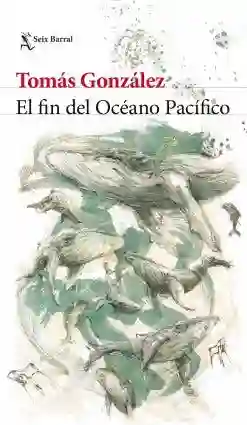 El Fin Del Océano Pacifico - Gonzalez Tomas