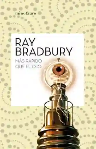 Más Rápido Que el Ojo - Bradbury Ray