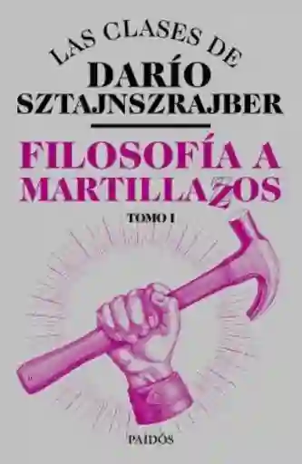 Filosofía a Martillazos. Tomo 1 - Sztajnszrajber Darío