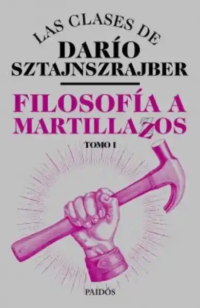 Filosofía a Martillazos. Tomo 1 - Sztajnszrajber Darío