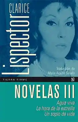 Novelas Iii. Agua Viva. La Hora de la Estrella. Un Soplo de Vida