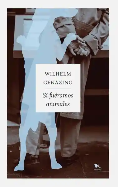 Si Fuéramos Animales - Genazino Wilhelm