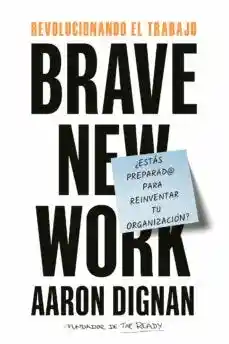 Revolucionando el Trabajo. Brave New Work