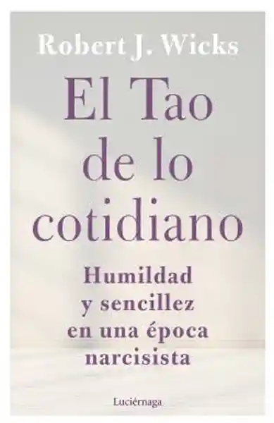 El Tao de lo Cotidiano - Robert J. Wicks