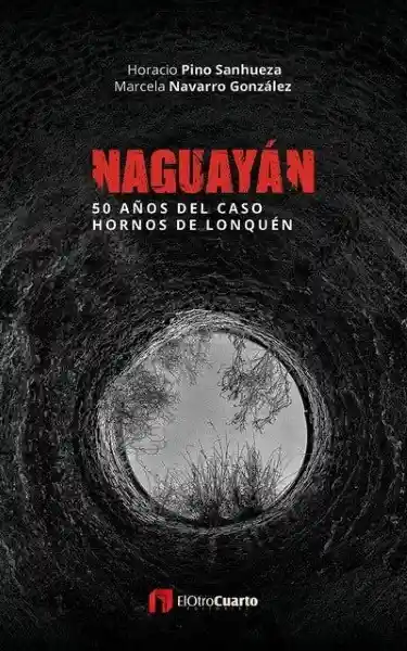 Naguayan. 50 Años Del Caso Hornos de Lonquen