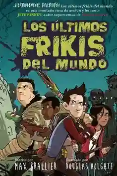 Los Ultimos Frikis Del Mundo (Los Ultimos Frikis Del Mundo #1)