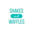Shakes and Wafles